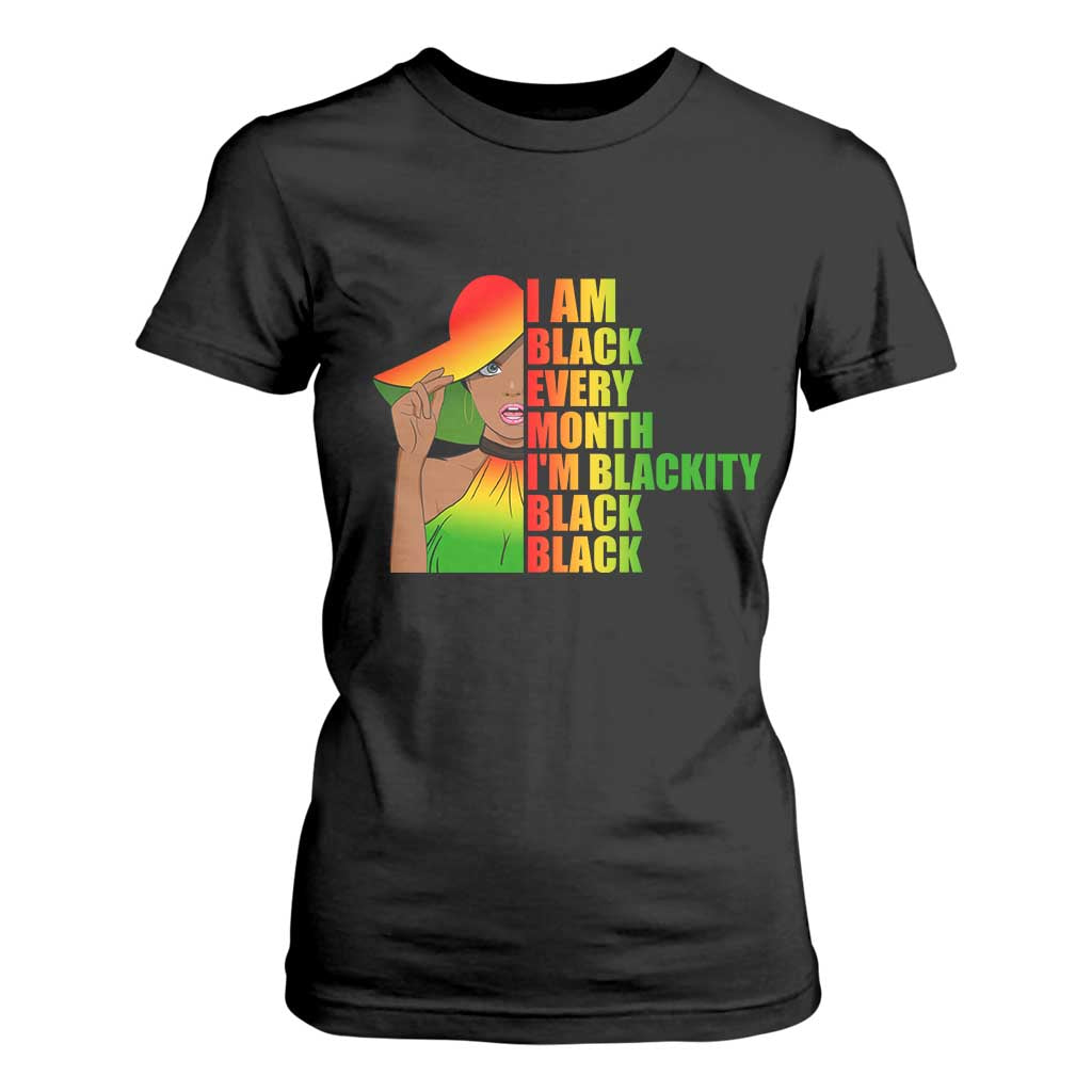 I Am Black Every Month T Shirt For Women Blackity Slay Woman African Pride TS02 Black Print Your Wear
