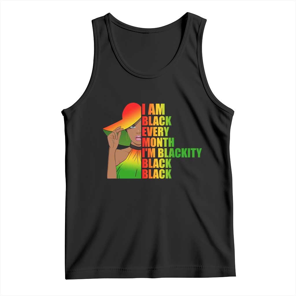 I Am Black Every Month Tank Top Blackity Slay Woman African Pride TS02 Black Print Your Wear