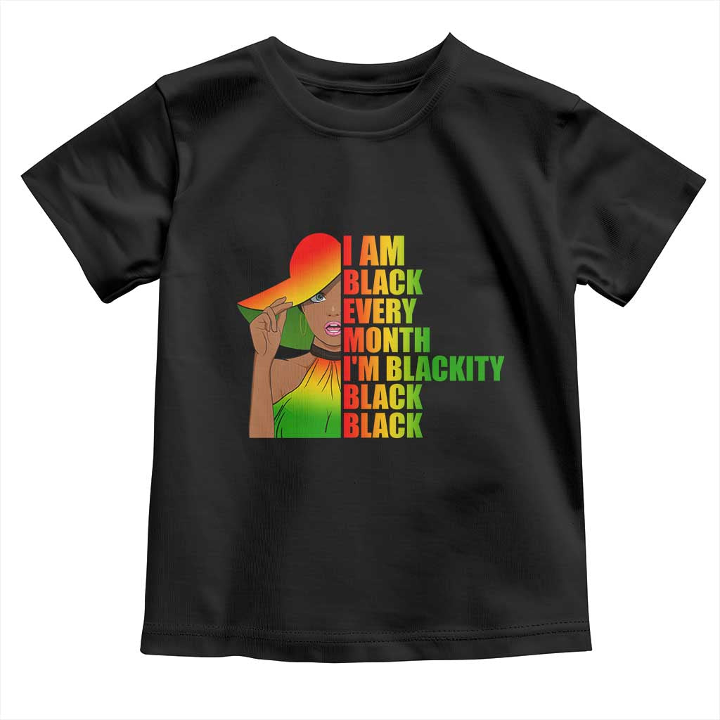 I Am Black Every Month Toddler T Shirt Blackity Slay Woman African Pride TS02 Black Print Your Wear
