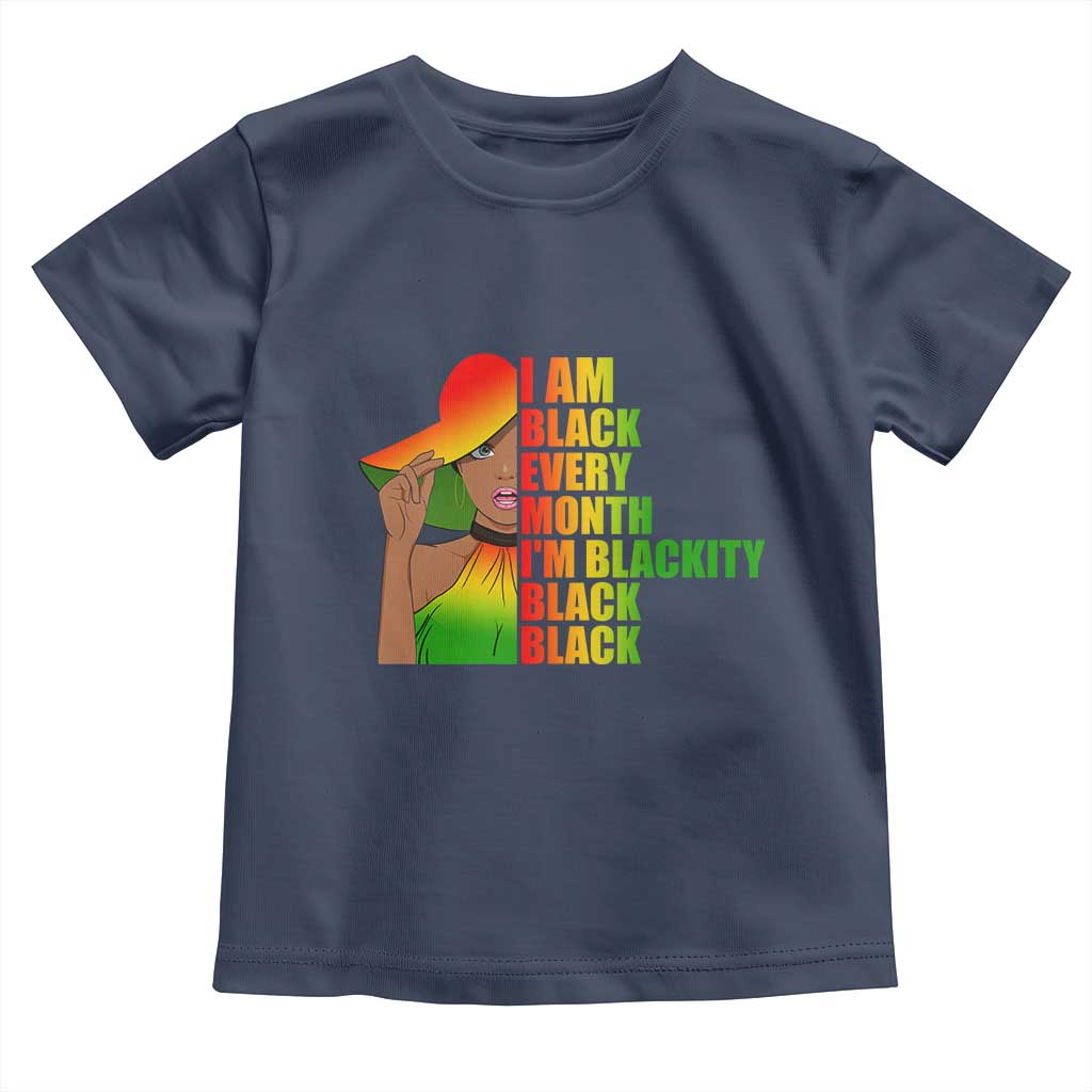 I Am Black Every Month Toddler T Shirt Blackity Slay Woman African Pride TS02 Navy Print Your Wear