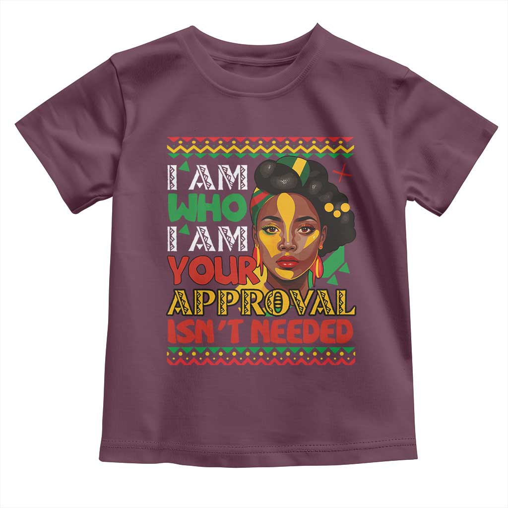 Black Queen Pride Toddler T Shirt I Am Who I Am Your Approval Isn't Needed TS02 Maroon Print Your Wear
