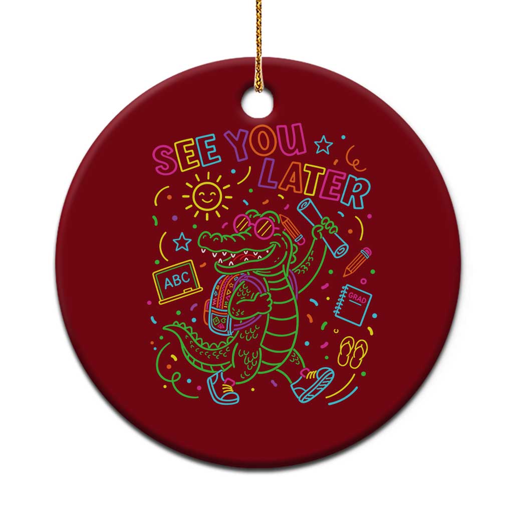 See You Later Alligator Last Day Of School Ceramic Ornament Cute Neon Chalkboard Kindergarten Graduation TS02 1pc Red Print Your Wear