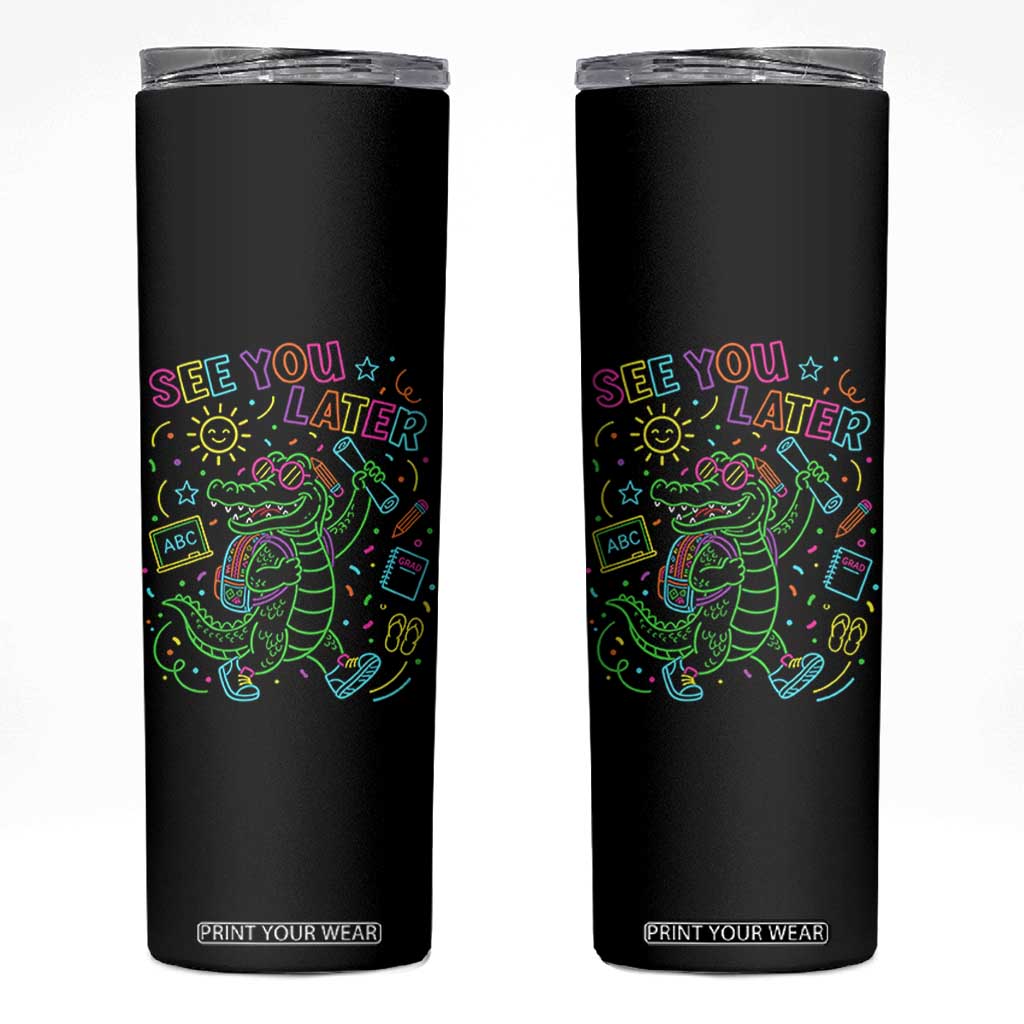 See You Later Alligator Last Day Of School Skinny Tumbler Cute Neon Chalkboard Kindergarten Graduation