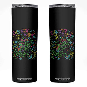 See You Later Alligator Last Day Of School Skinny Tumbler Cute Neon Chalkboard Kindergarten Graduation