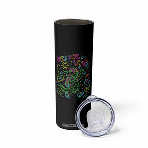 See You Later Alligator Last Day Of School Skinny Tumbler Cute Neon Chalkboard Kindergarten Graduation