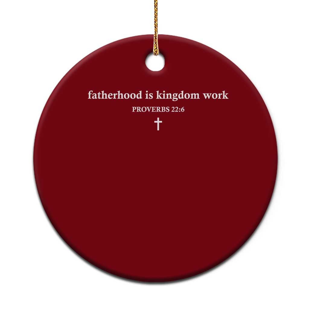 Fatherhood Is Kingdom Work Minimalist Christian Dad Ceramic Ornament Cross Scripture Proverbs 22:6 Religious Fathers Day