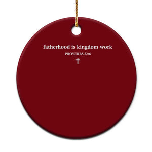 Fatherhood Is Kingdom Work Minimalist Christian Dad Ceramic Ornament Cross Scripture Proverbs 22:6 Religious Fathers Day