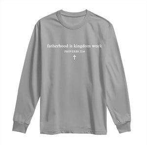 Fatherhood Is Kingdom Work Minimalist Christian Dad Long Sleeve Shirt Cross Scripture Proverbs 22:6 Religious Fathers Day