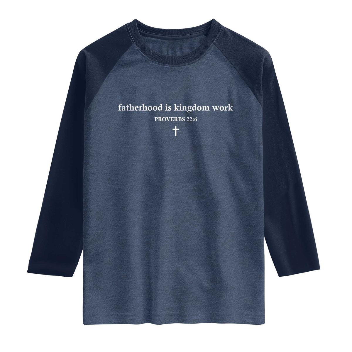 Fatherhood Is Kingdom Work Minimalist Christian Dad Raglan Shirt Cross Scripture Proverbs 22:6 Religious Fathers Day