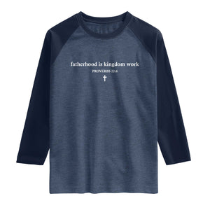 Fatherhood Is Kingdom Work Minimalist Christian Dad Raglan Shirt Cross Scripture Proverbs 22:6 Religious Fathers Day