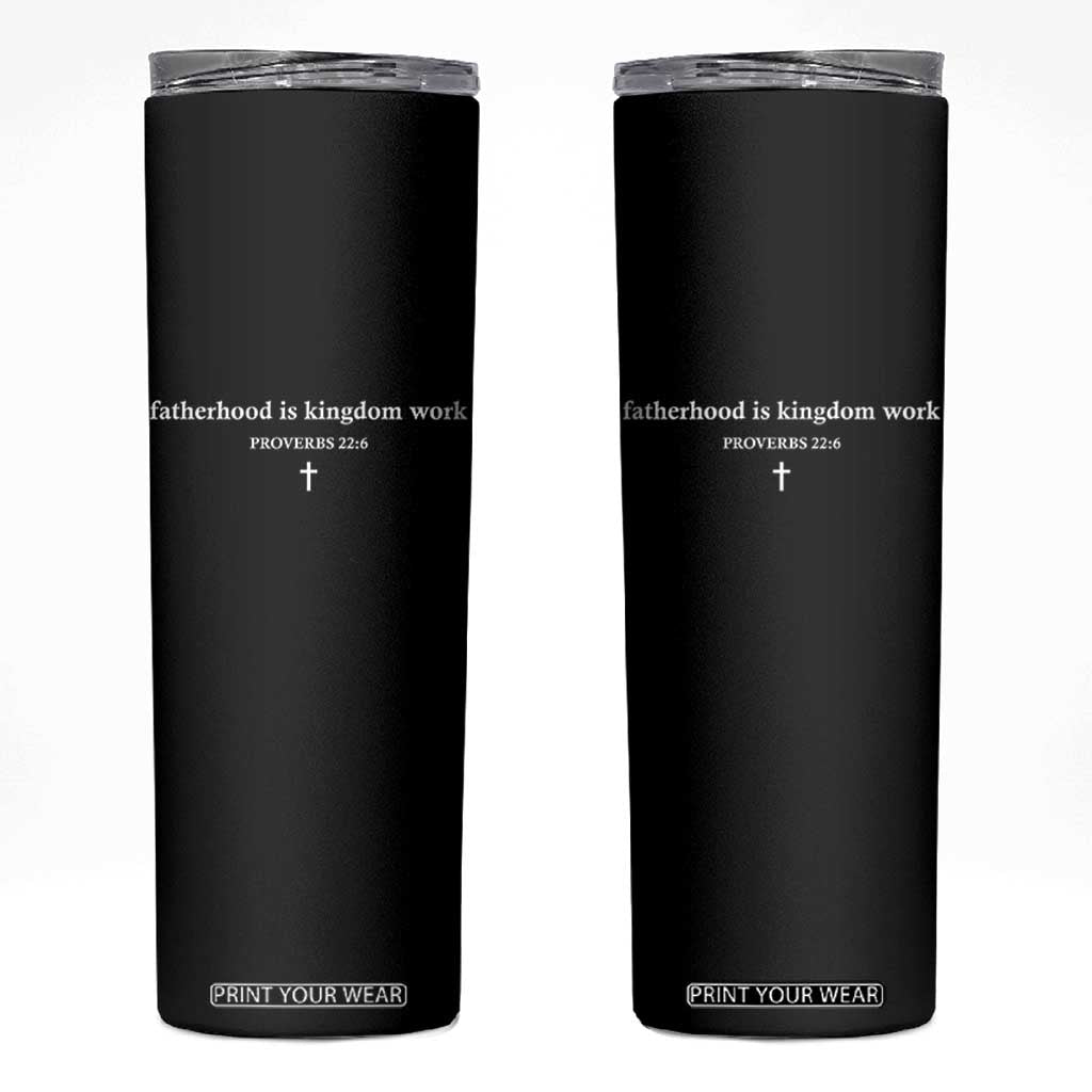 Fatherhood Is Kingdom Work Minimalist Christian Dad Skinny Tumbler Cross Scripture Proverbs 22:6 Religious Fathers Day