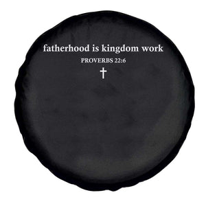 Fatherhood Is Kingdom Work Minimalist Christian Dad Spare Tire Cover Cross Scripture Proverbs 22:6 Religious Fathers Day