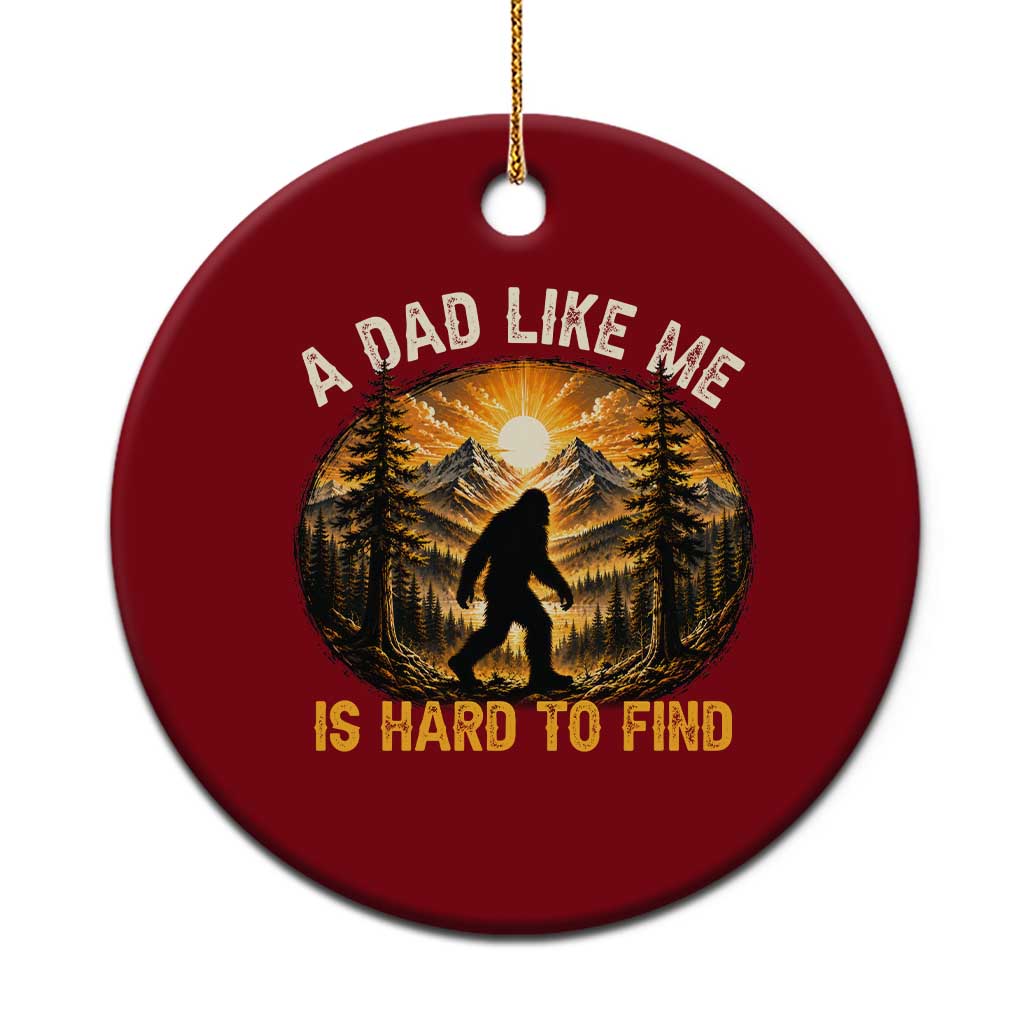 Retro Bigfoot Dad Like Me Is Hard To Find Ceramic Ornament Sasquatch Gift for Outdoorsy Fathers Myth Seekers