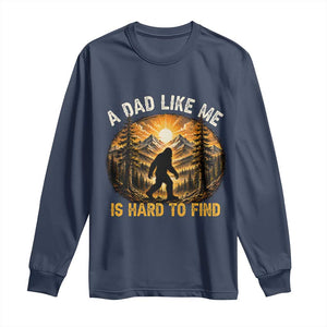 Retro Bigfoot Dad Like Me Is Hard To Find Long Sleeve Shirt Sasquatch Gift for Outdoorsy Fathers Myth Seekers