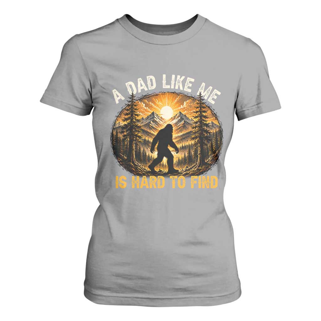 Retro Bigfoot Dad Like Me Is Hard To Find T Shirt For Women Sasquatch Gift for Outdoorsy Fathers Myth Seekers