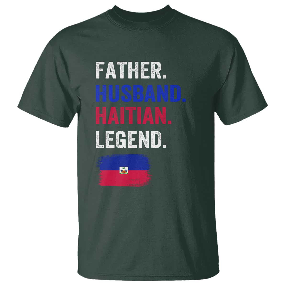 Father Husband Haitian Legend T Shirt Distressed Haiti Flag Dad Gift Father's Day TS02 Dark Forest Green Print Your Wear