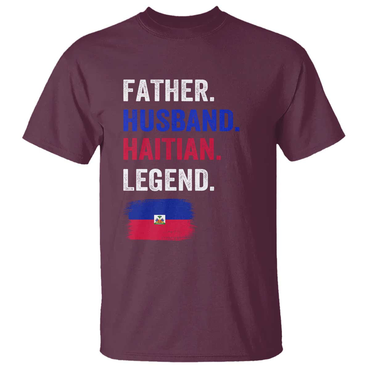 Father Husband Haitian Legend T Shirt Distressed Haiti Flag Dad Gift Father's Day TS02 Maroon Print Your Wear