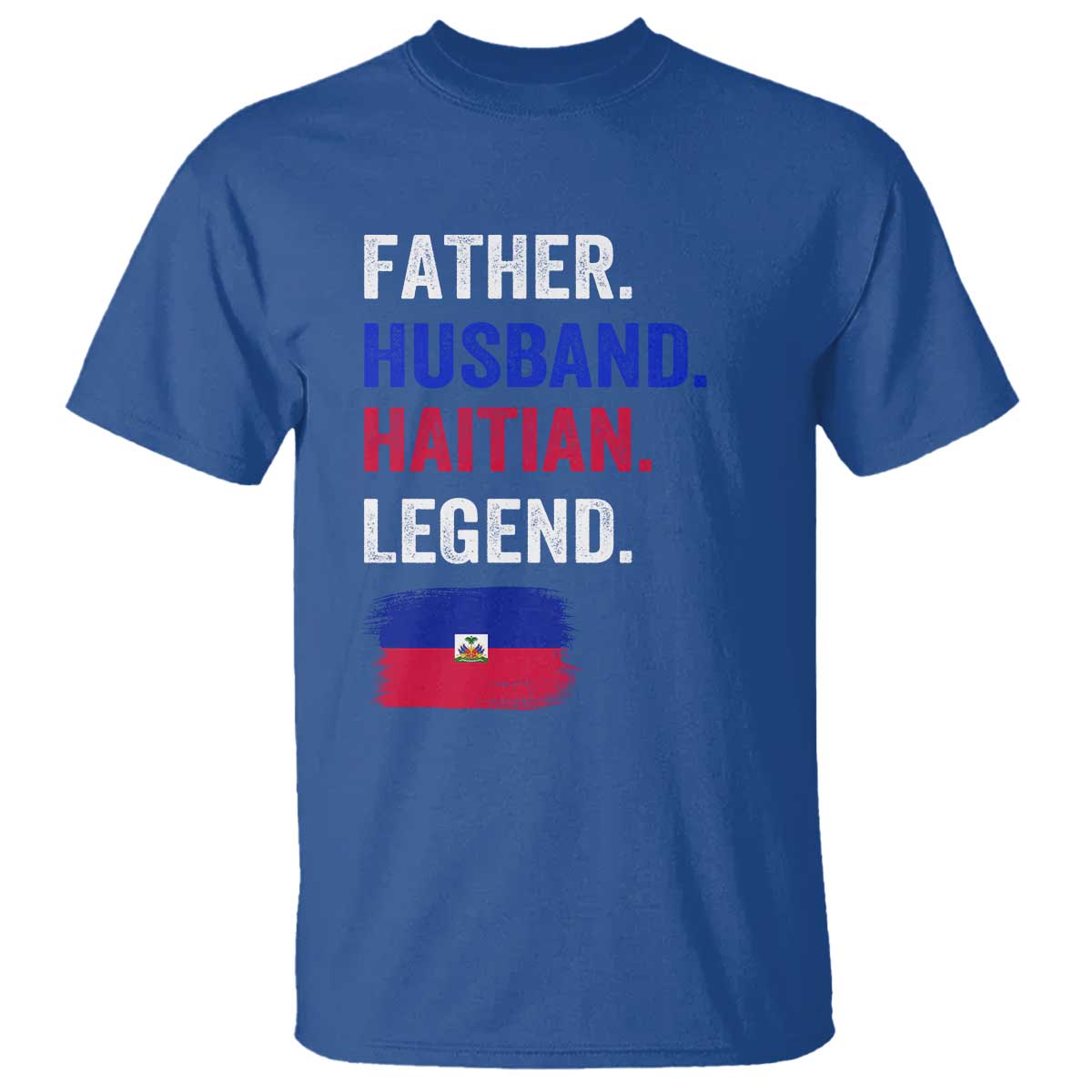 Father Husband Haitian Legend T Shirt Distressed Haiti Flag Dad Gift Father's Day TS02 Royal Blue Print Your Wear