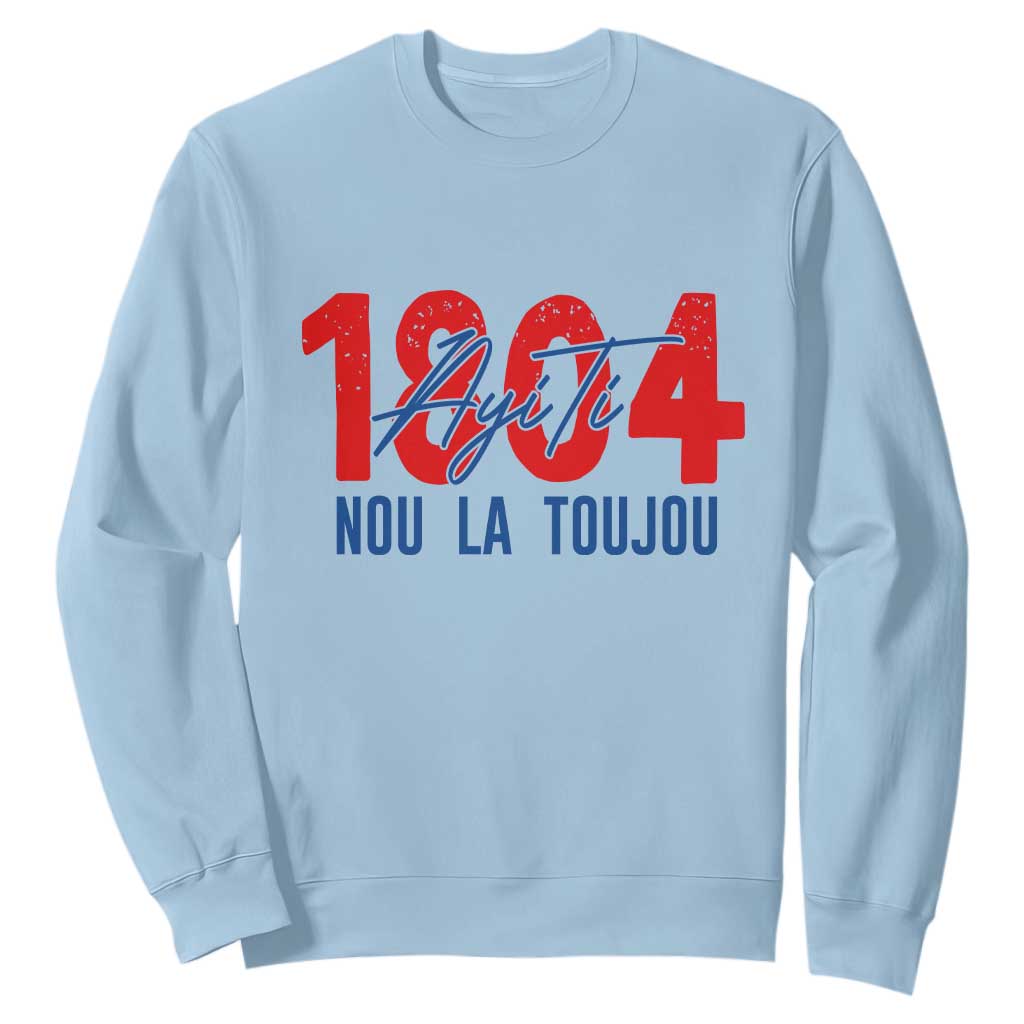 Haiti 1804 Ayiti Nou La Toujou Sweatshirt Independence Haiti Heritage Pride TS02 Light Blue Print Your Wear