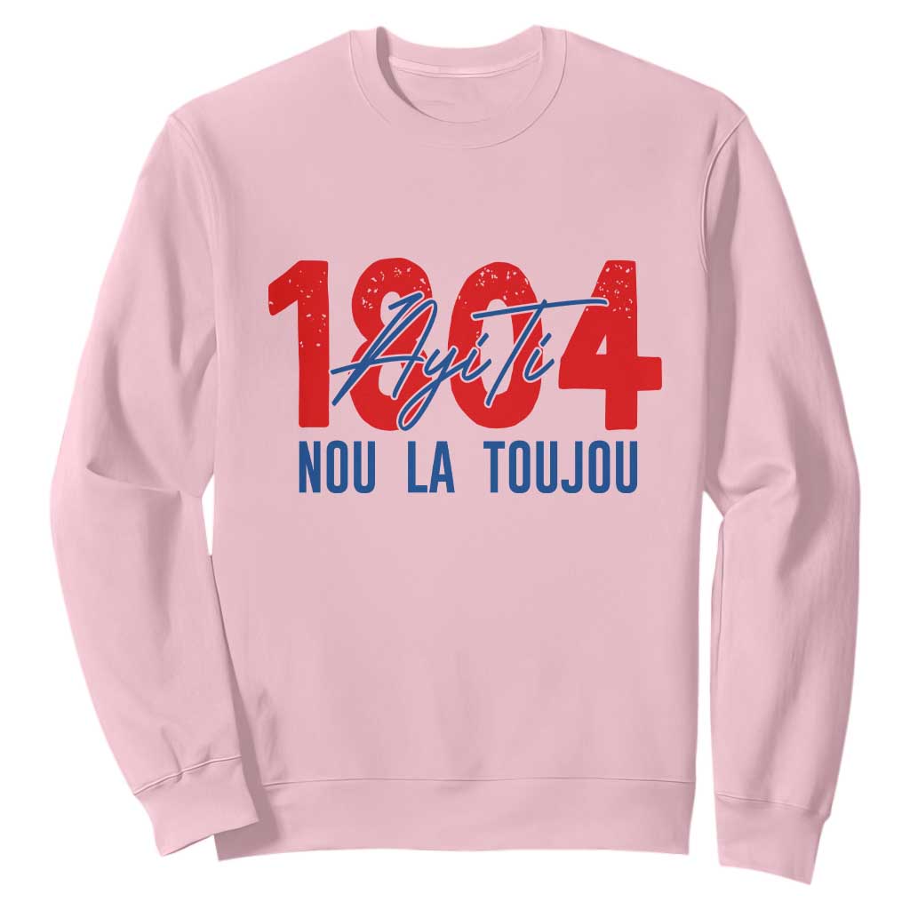Haiti 1804 Ayiti Nou La Toujou Sweatshirt Independence Haiti Heritage Pride TS02 Light Pink Print Your Wear