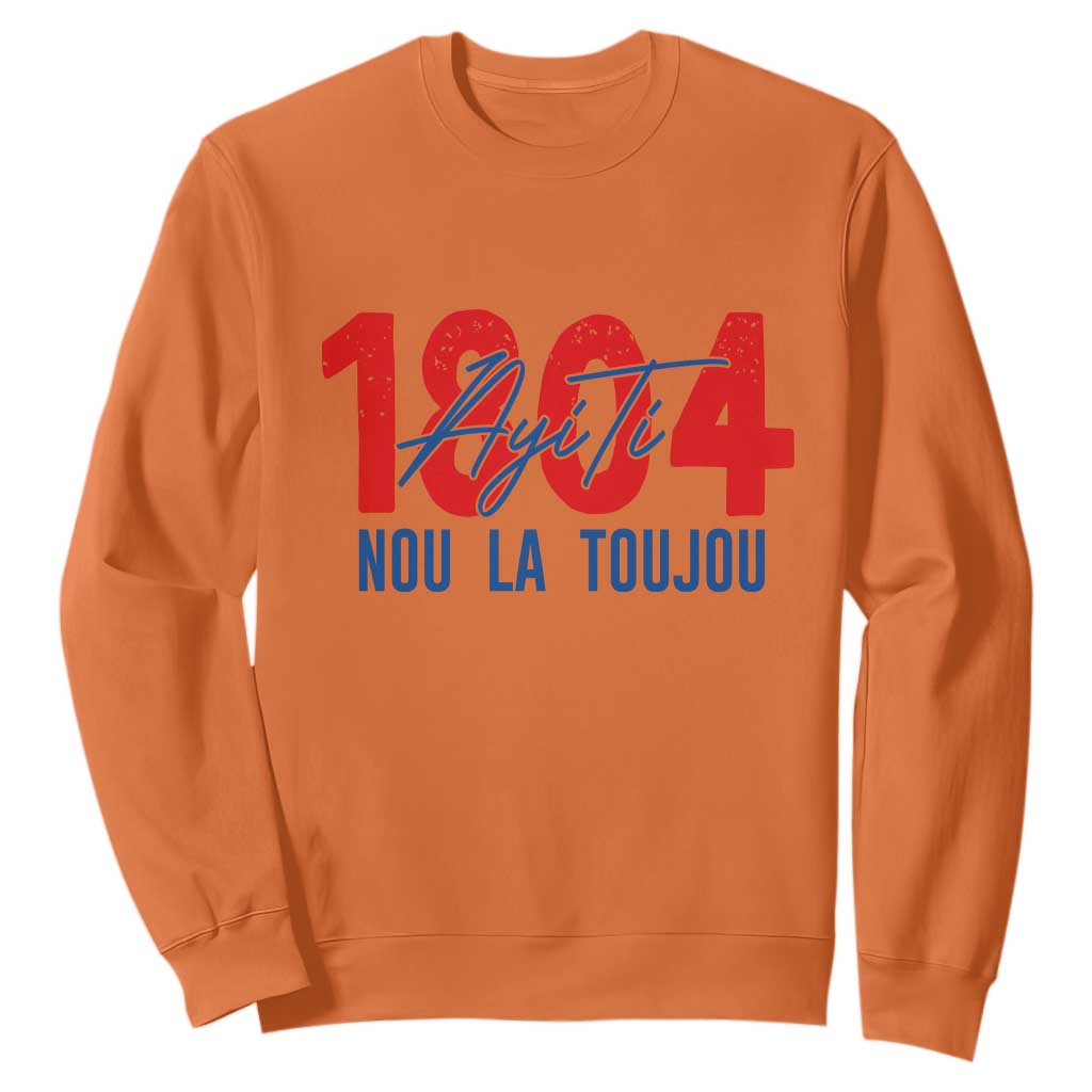 Haiti 1804 Ayiti Nou La Toujou Sweatshirt Independence Haiti Heritage Pride TS02 Orange Print Your Wear