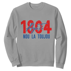Haiti 1804 Ayiti Nou La Toujou Sweatshirt Independence Haiti Heritage Pride TS02 Sport Gray Print Your Wear