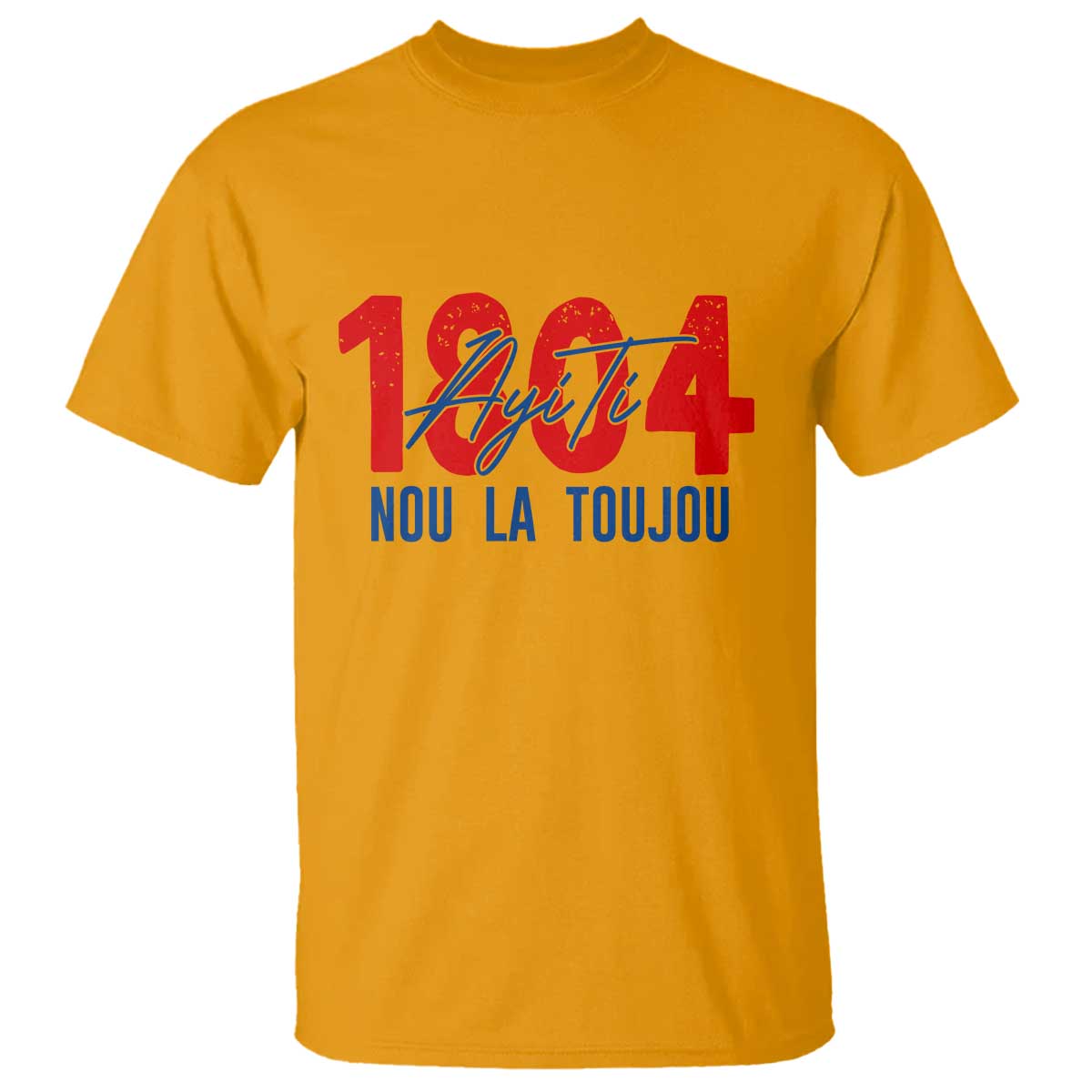 Haiti 1804 Ayiti Nou La Toujou T Shirt Independence Haiti Heritage Pride TS02 Gold Print Your Wear