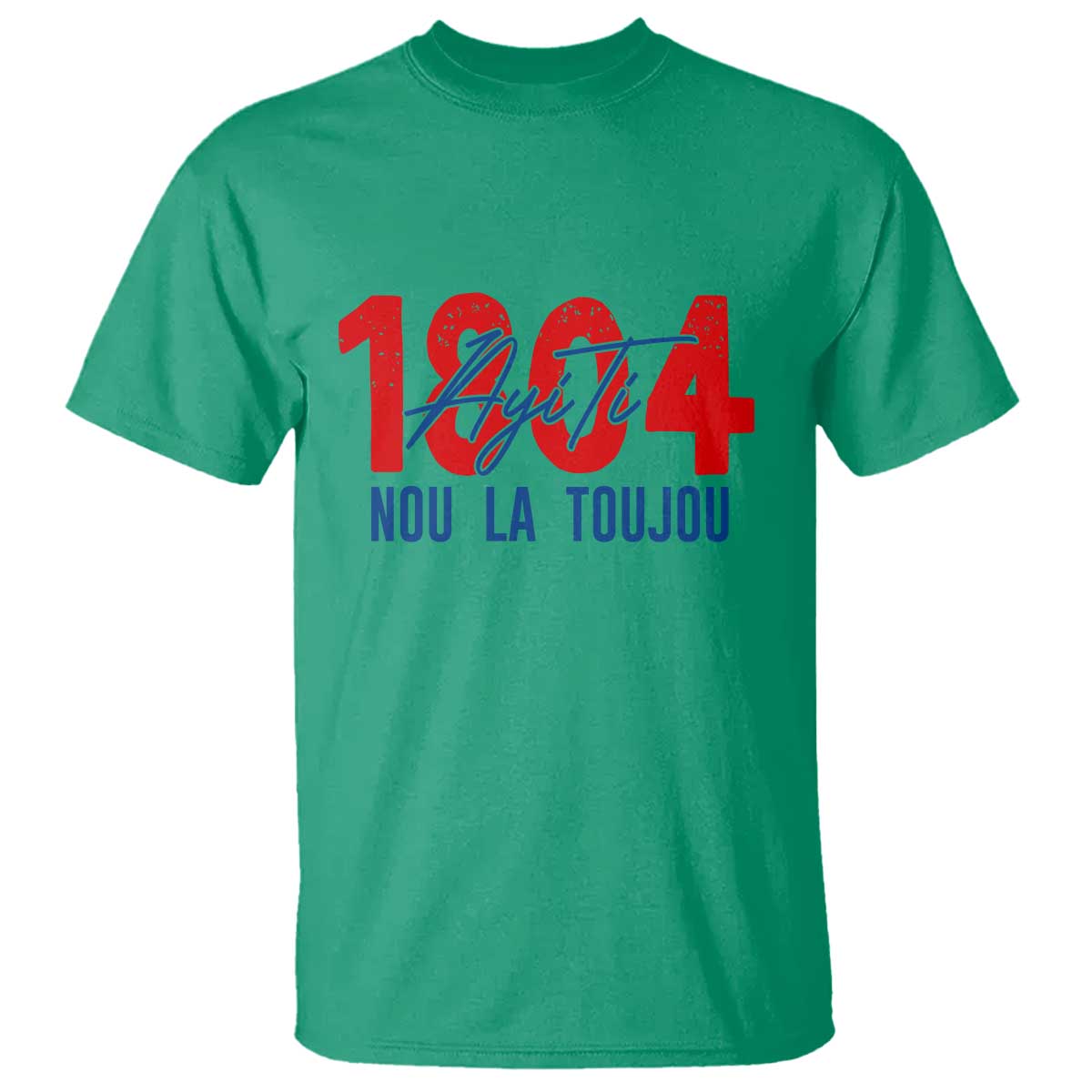 Haiti 1804 Ayiti Nou La Toujou T Shirt Independence Haiti Heritage Pride TS02 Irish Green Print Your Wear