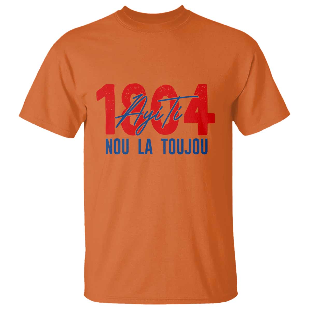 Haiti 1804 Ayiti Nou La Toujou T Shirt Independence Haiti Heritage Pride TS02 Orange Print Your Wear
