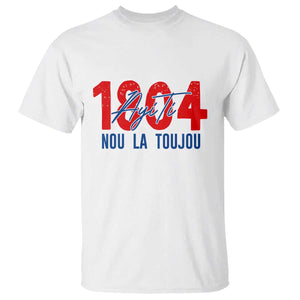 Haiti 1804 Ayiti Nou La Toujou T Shirt Independence Haiti Heritage Pride TS02 White Print Your Wear