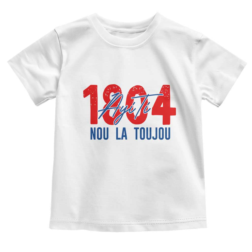 Haiti 1804 Ayiti Nou La Toujou Toddler T Shirt Independence Haiti Heritage Pride TS02 White Print Your Wear
