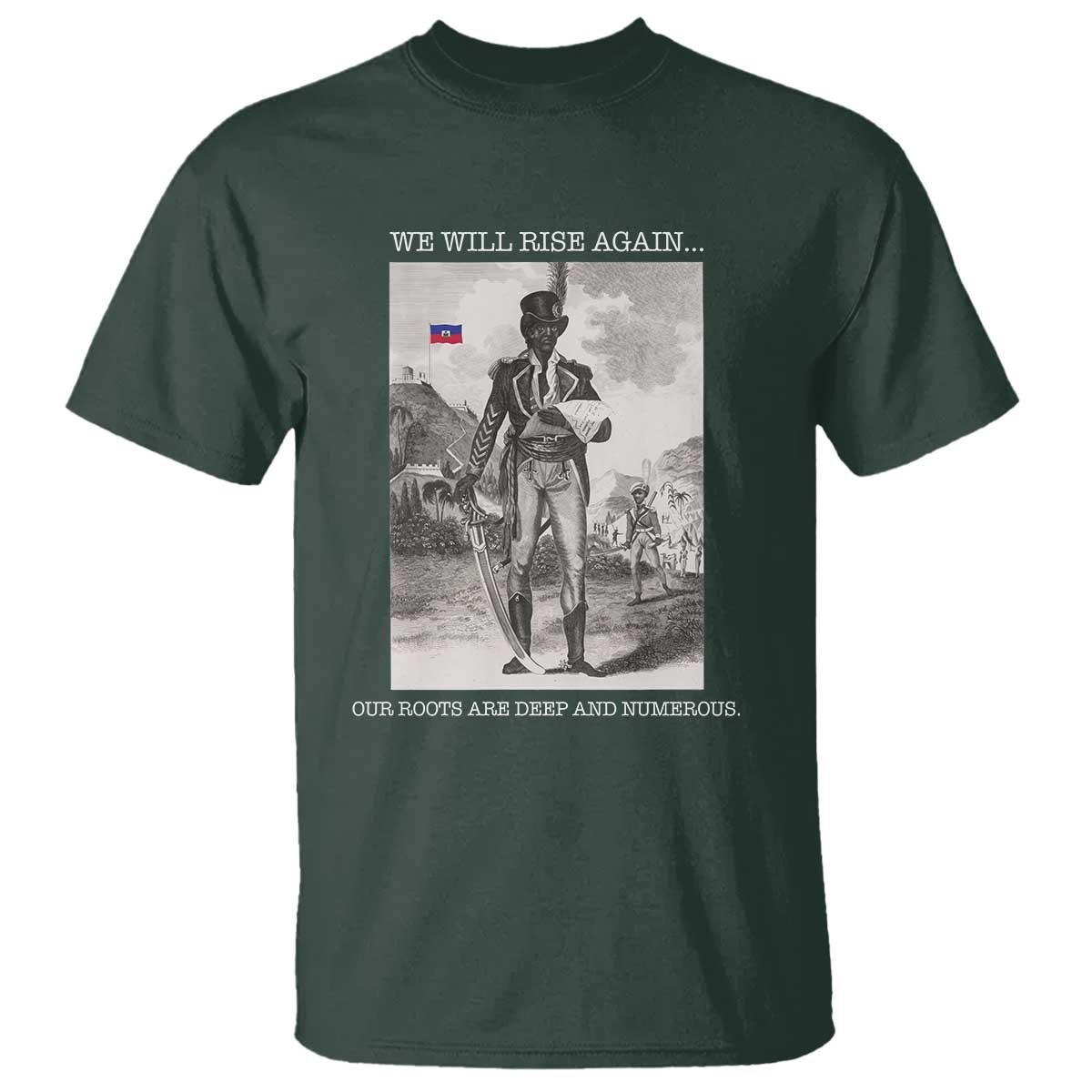 Haitian Revolution Toussaint Louverture T Shirt We Will Rise Again Historic Graphic TS02 Dark Forest Green Print Your Wear