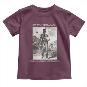 Haitian Revolution Toussaint Louverture Toddler T Shirt We Will Rise Again Historic Graphic TS02 Maroon Print Your Wear