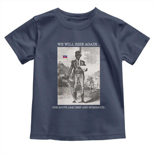 Haitian Revolution Toussaint Louverture Toddler T Shirt We Will Rise Again Historic Graphic TS02 Navy Print Your Wear