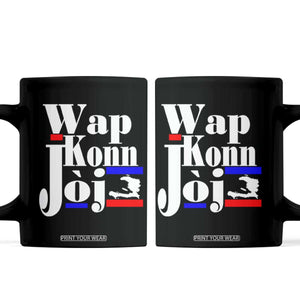 Wap Konn Joj Funny Haitian Creole Idiom Saying Coffee Mug Haiti Heritage Pride TS02 Black Print Your Wear