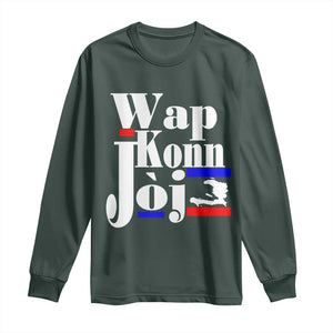 Wap Konn Joj Funny Haitian Creole Idiom Saying Long Sleeve Shirt Haiti Heritage Pride TS02 Dark Forest Green Print Your Wear