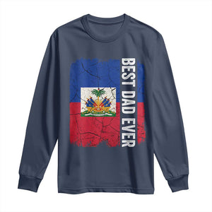 Best Dad Ever Haitian Papa Long Sleeve Shirt Vintage Distressed Haiti Flag Father's Day TS02 Navy Print Your Wear