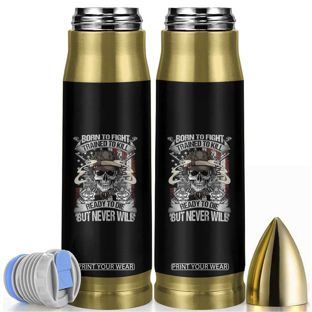 American Veteran Bullet Tumbler Born To Fight Trained To Kill Ready To Die But Never Will TS02 Black Print Your Wear
