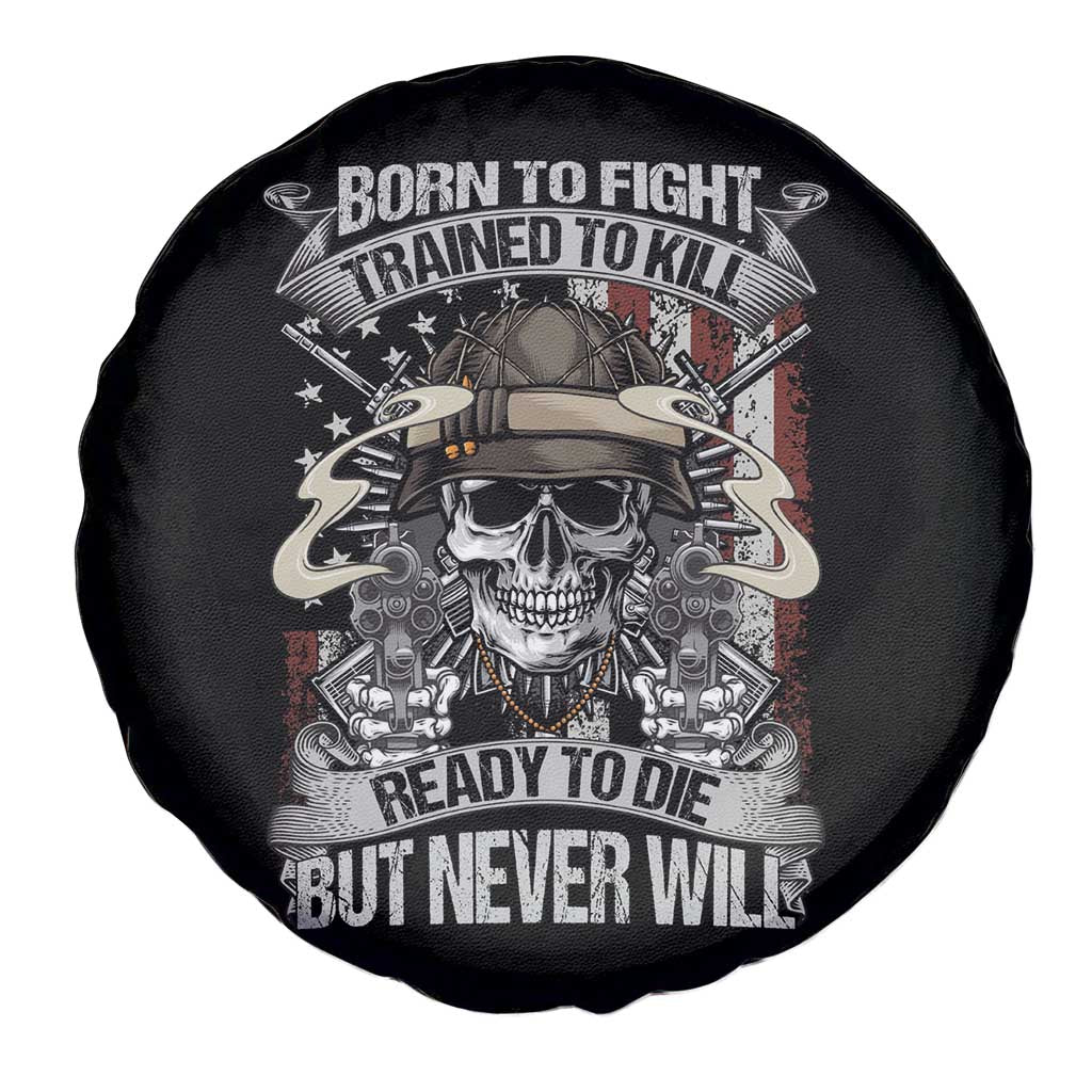 American Veteran Spare Tire Cover Born To Fight Trained To Kill Ready To Die But Never Will TS02 Print Your Wear