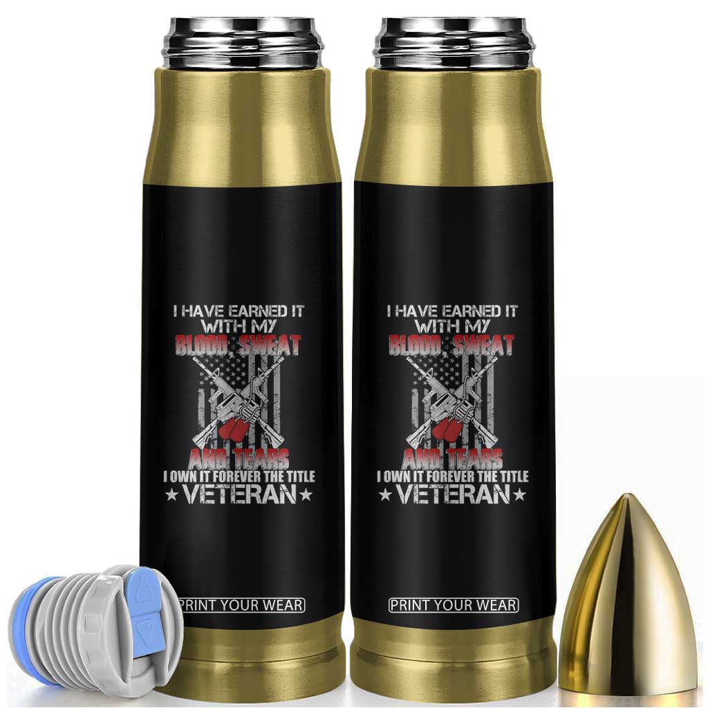 I Have Earned It With My Blood, Sweat And Tears I Own It Forever The Tittle Veteran Bullet Tumbler TS02 Black Print Your Wear