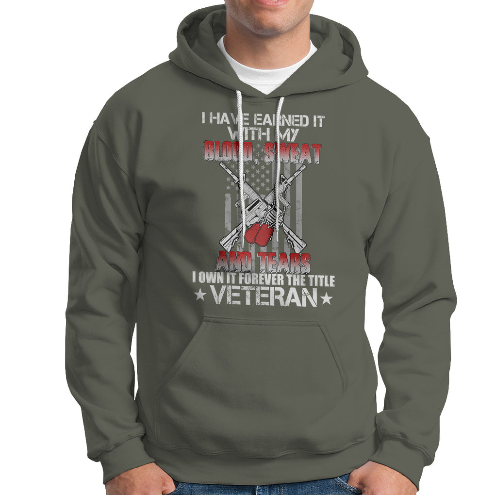 I Have Earned It With My Blood, Sweat And Tears I Own It Forever The Tittle Veteran Hoodie TS02 Printyourwear