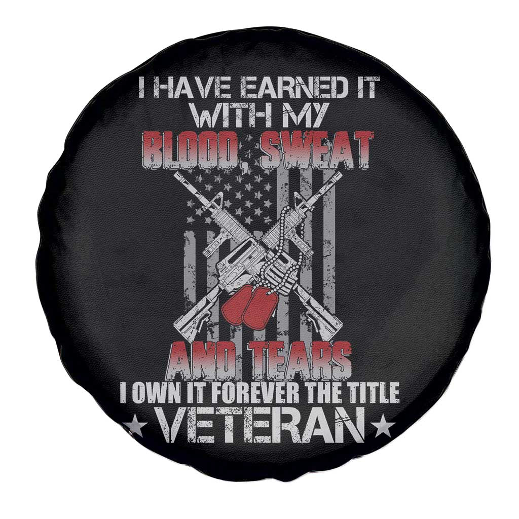 American Veteran Spare Tire Cover I Have Earned It With My Blood, Sweat And Tears I Own It Forever The Tittle Veteran TS02 Print Your Wear