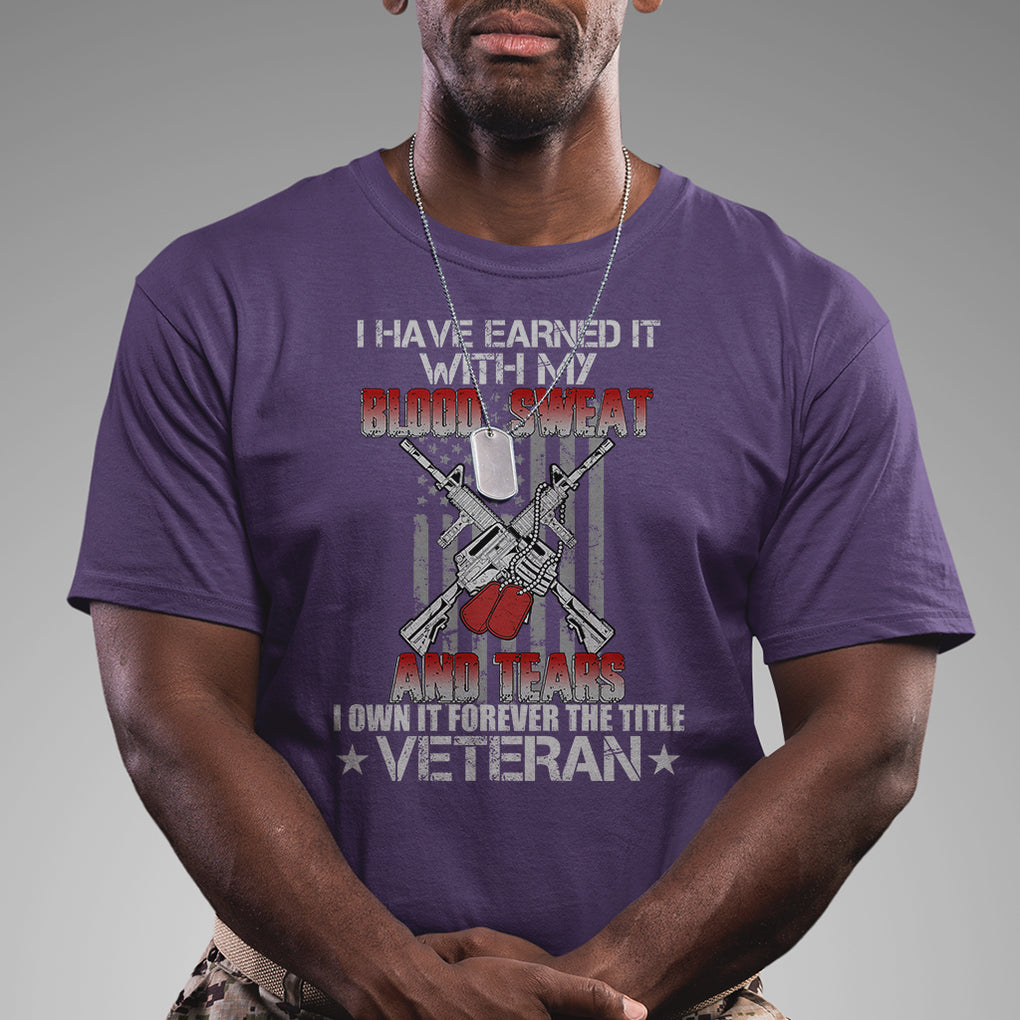 I Have Earned It With My Blood, Sweat And Tears I Own It Forever The Tittle Veteran T Shirt TS02 Printyourwear