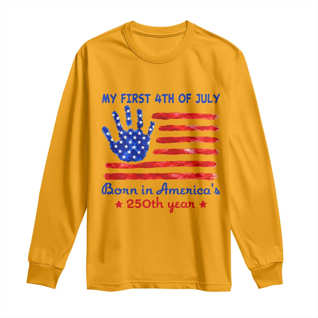 My First 4th of July Celebrate Semiquincentennial Cute Long Sleeve Shirt Born in America's 250th Year Patriotic Milestone Celebration