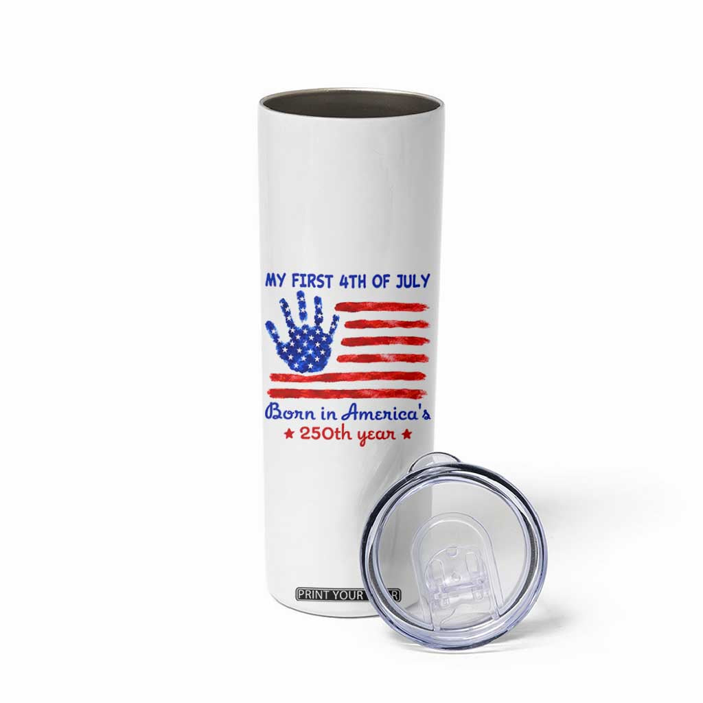 My First 4th of July Celebrate Semiquincentennial Cute Skinny Tumbler Born in America's 250th Year Patriotic Milestone Celebration
