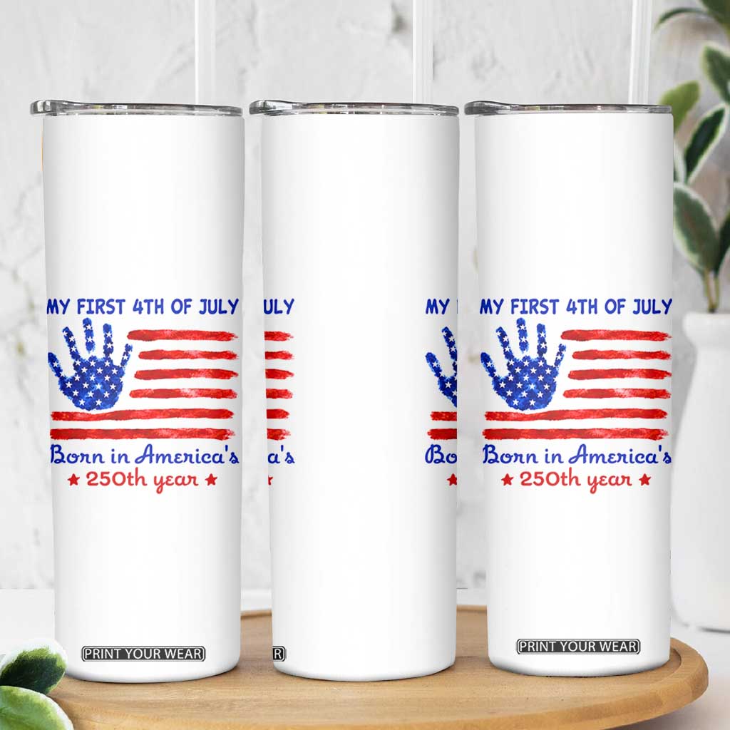 My First 4th of July Celebrate Semiquincentennial Cute Skinny Tumbler Born in America's 250th Year Patriotic Milestone Celebration