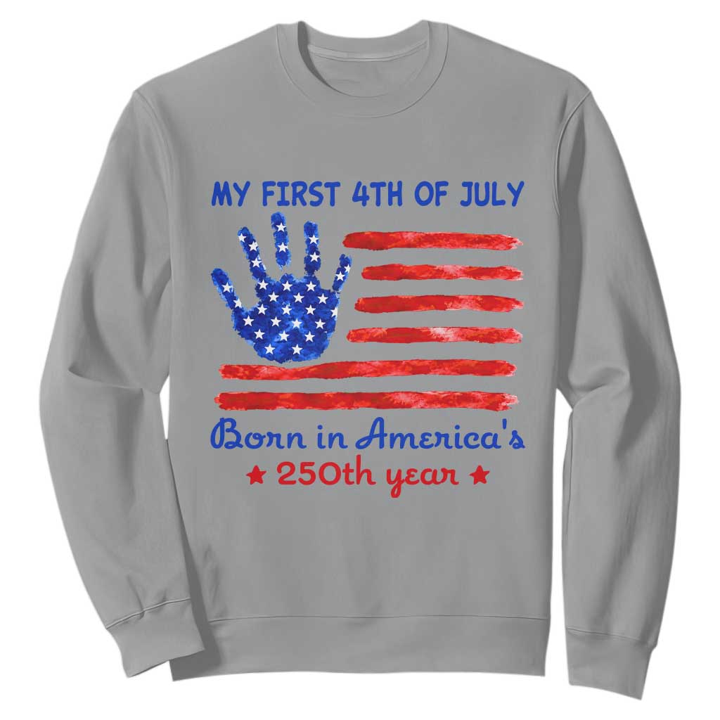 My First 4th of July Celebrate Semiquincentennial Cute Sweatshirt Born in America's 250th Year Patriotic Milestone Celebration