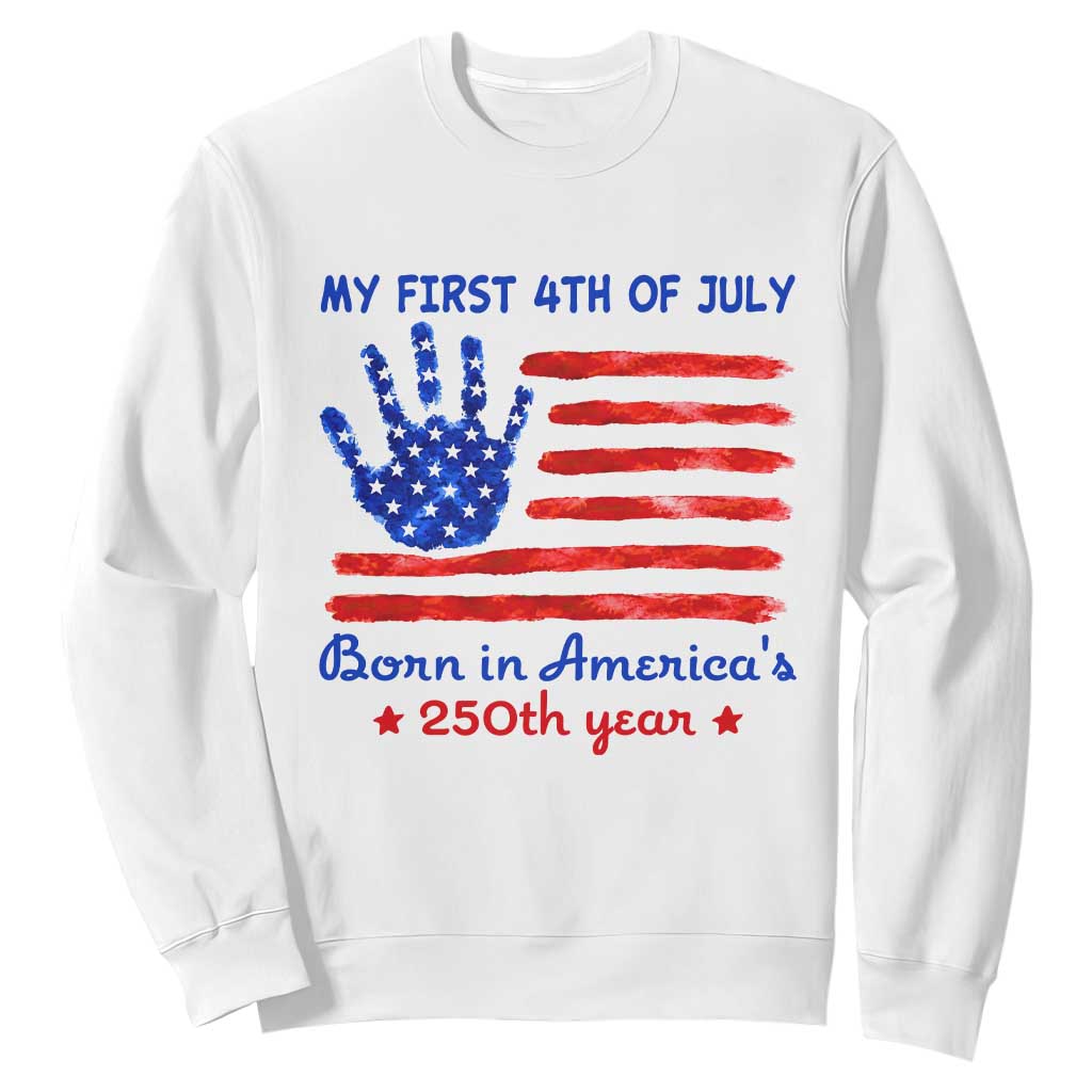 My First 4th of July Celebrate Semiquincentennial Cute Sweatshirt Born in America's 250th Year Patriotic Milestone Celebration
