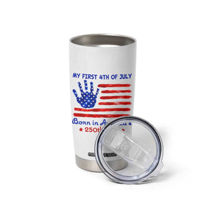 My First 4th of July Celebrate Semiquincentennial Cute Tumbler Cup Born in America's 250th Year Patriotic Milestone Celebration