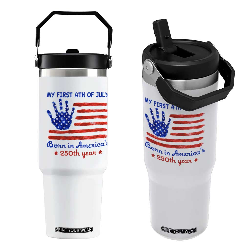 My First 4th of July Celebrate Semiquincentennial Cute Flip Straw Tumbler Born in America's 250th Year Patriotic Milestone Celebration